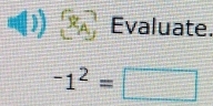 x_A Evaluate.
-1^2=□