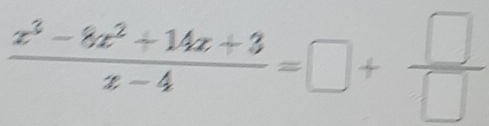  (x^3-8x^2+14x+3)/x-4 =□ + □ /□  