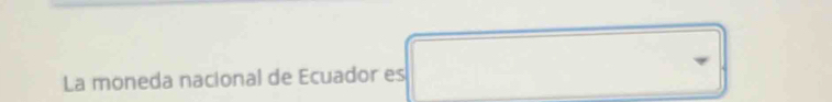 La moneda nacional de Ecuador es 
-