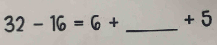 32-16=6+
+ 5