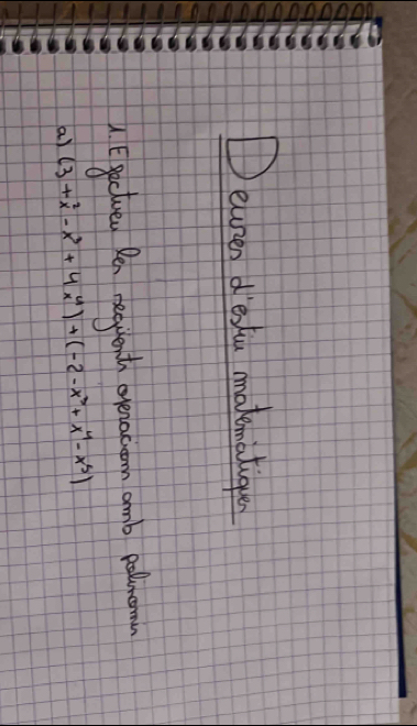 Dearen d estiu makematigue 
A Egeelven Ren regulenth ovenacuoon amb pollem 
a) (3+x^2-x^3+4x^4)+(-2-x^3+x^4-x^5)