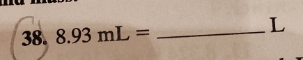 8.93mL= _ 
L