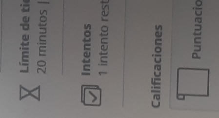 Límite de ti 
20 minutos 
intentos 
1 intento rest 
Calificaciones 
Puntuacio