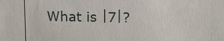 What is |7|?