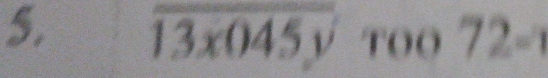 overline 13x045y Too72=1