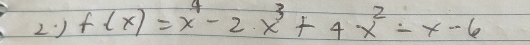 2:) f(x)=x^4-2· x^3+4x^2-x-6