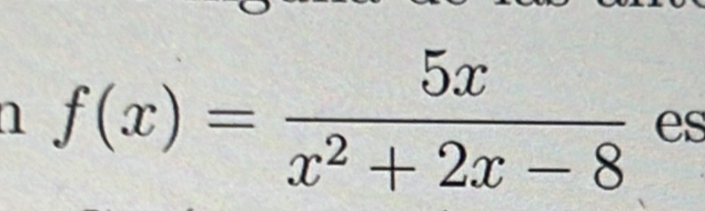 a f(x)= 5x/x^2+2x-8  es