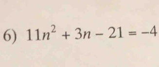 11n^2+3n-21=-4