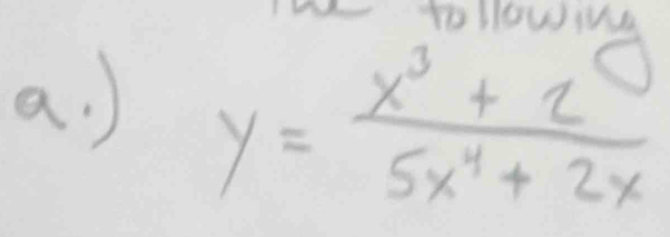 )
y= (x^3+2)/5x^4+2x 