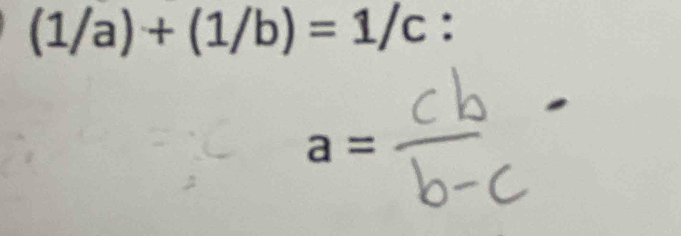 (1/a)+(1/b)=1/c :
a=