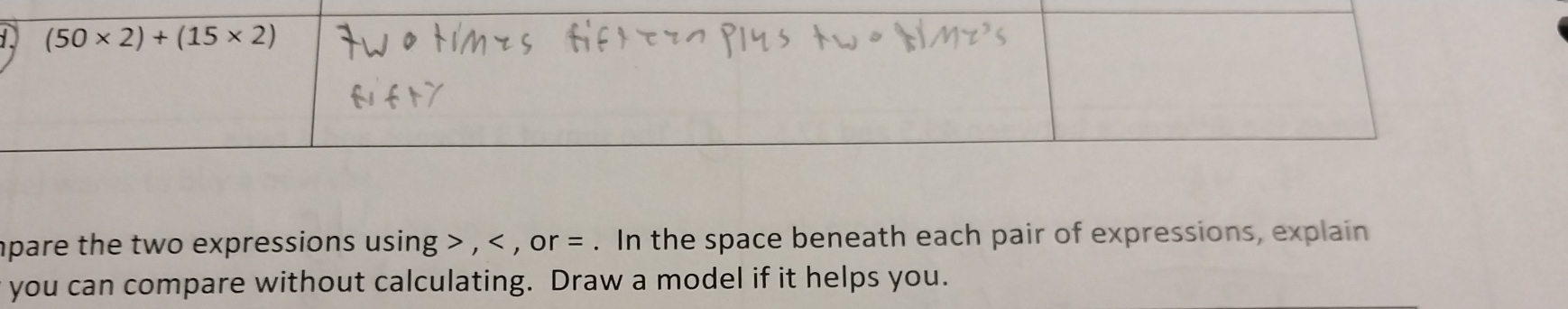 mpare the two expressions using > , < , or = . In the space beneath each pair of expressions, explain
you can compare without calculating. Draw a model if it helps you.