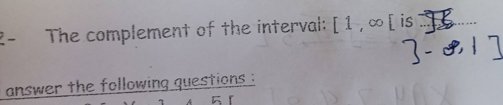 2- The complement of the interval: [1,∈fty [  3/5  overline ·s +c _ 8 
answer the following questions : 
A 5 「