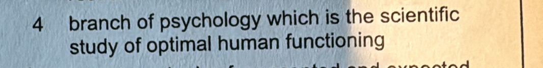 branch of psychology which is the scientific 
study of optimal human functioning