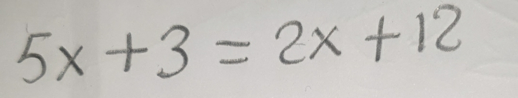 5x+3=2x+12