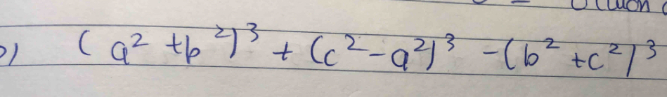 (a^2+b^2)^3+(c^2-a^2)^3-(b^2+c^2)^3