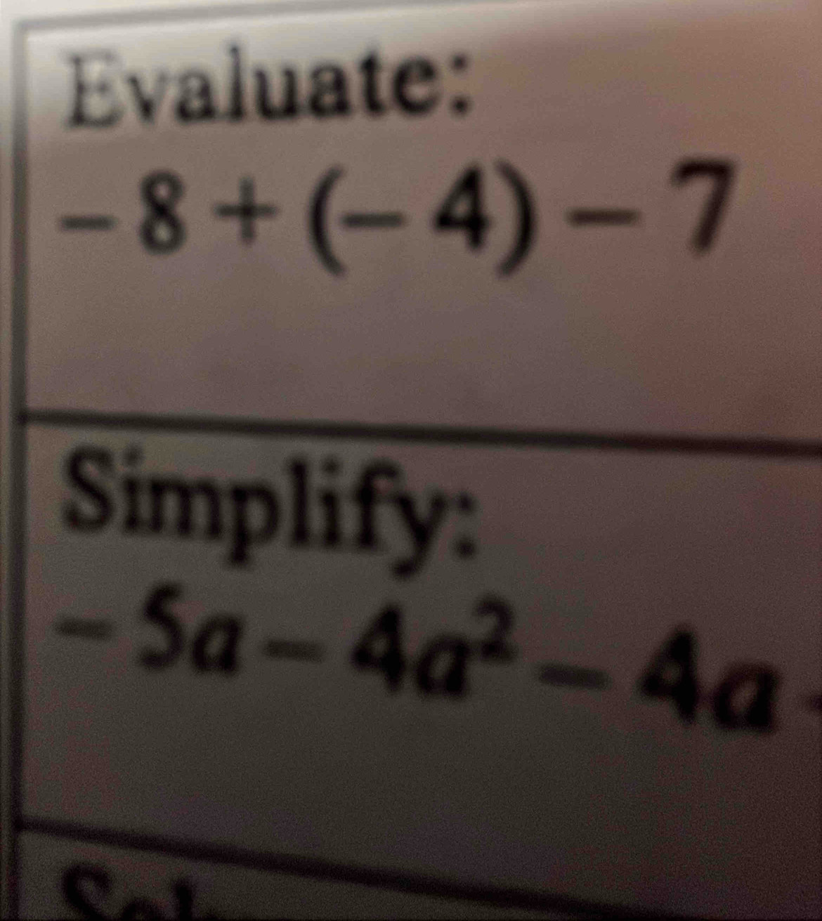 Evaluate:
-8+(-4)-7
Simplify:
-5a-4a^2-4a