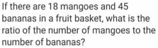 Solved: If there are 18 mangoes and 45 bananas in a fruit basket, what ...