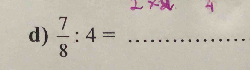  7/8 :4= _