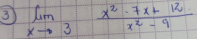 3 limlimits _xto 3 (x^2-7x+12)/x^2-9 