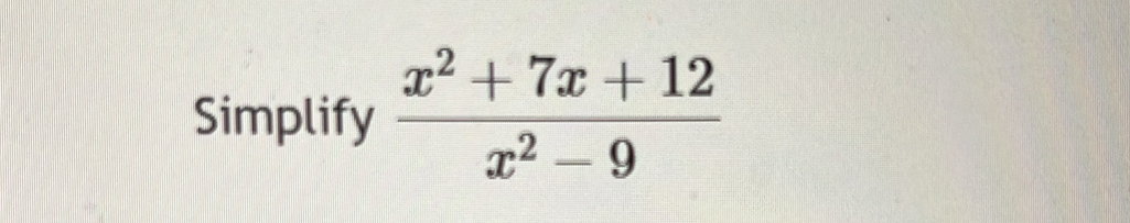 Simplify  (x^2+7x+12)/x^2-9 