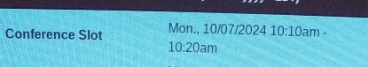 Conference Slot Mon., 10/07/2024 10:10 am - 
10:20 am