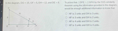 Solved: In the diagram, DG=15, GF=5, EH=12 , and DE=8 To prove that ...