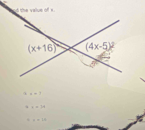 the value of x.
x=7
B x=34
x=16