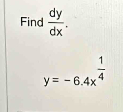 Find  dy/dx .
y=-6.4x^(frac 1)4