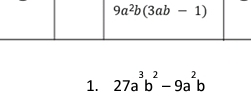 9a^2b(3ab-1)
1. 27a^3b^2-9a^2b