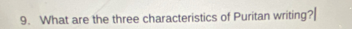 What are the three characteristics of Puritan writing?