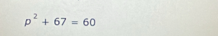 p^2+67=60