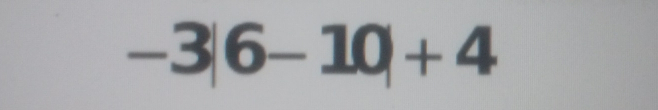 -3|6-10|+4