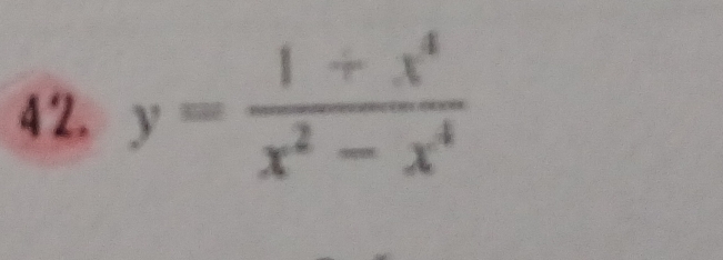 4 2. y= (1+x^4)/x^2-x^4 