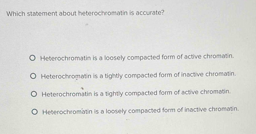 Solved: Which statement about heterochromatin is accurate ...