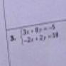 beginarrayl 3x+8y=-5 -2x+2y=58endarray.