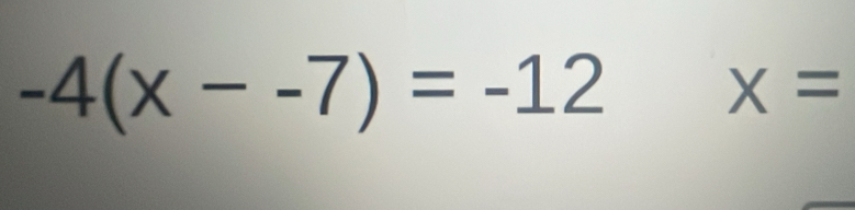 -4(x--7)=-12
X=