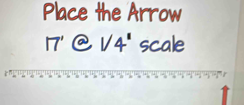 Place the Arrow 
@ 1/4ª scale
2 z 4