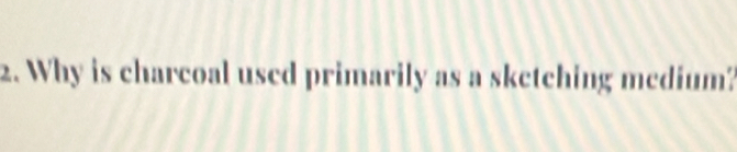 Why is charcoal used primarily as a sketching medium?