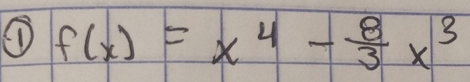 (D f(x)=x^4- 8/3 x^3