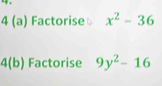 4 (a) Factorise x^2-36
4(b) Factorise 9y^2-16