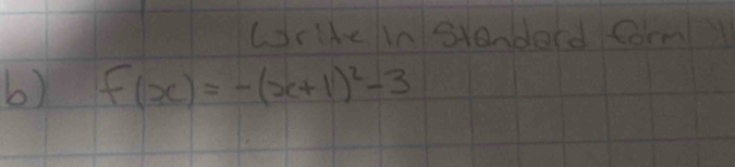 Wride in Stenderd Corm 
6) f(x)=-(x+1)^2-3