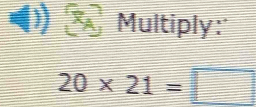 A 
Multiply:'
20* 21=□