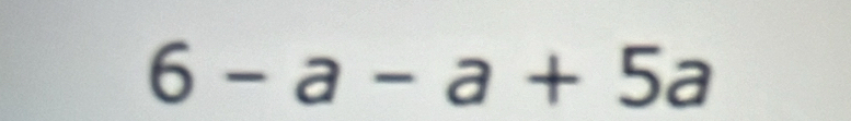 6-a-a+5a