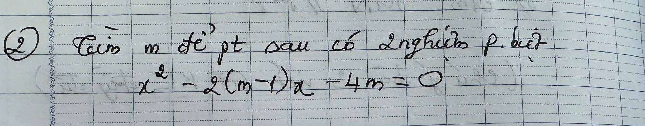 Cain m dè pt càu có dngfulmn p. bā
x^2-2(m-1)x-4m=0