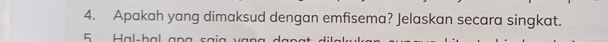 Apakah yang dimaksud dengan emfisema? Jelaskan secara singkat. 
5 Hal-hal ana saja vạng