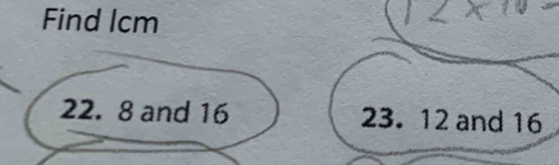 Find Icm
22. 8 and 16 23. 12 and 16