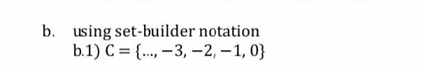 using set-builder notation 
b.1) C= ...,-3,-2,-1,0