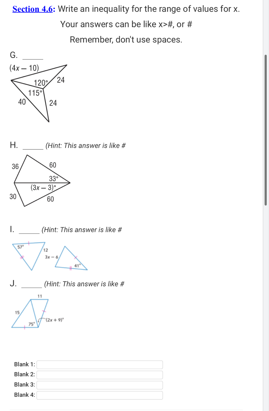 Section 4.6: Write an inequality for the range of values for x.
Your answers can be like X># , or #
Remember, don't use spaces.
G.
_
H. (Hint: This answer is like #
36 60
33°
(3x-3)^circ 
30 60
I. _(Hint: This answer is like #
J. _(Hint: This answer is like #
Blank 1: □
Blank 2: □
Blank 3: □
Blank 4: □