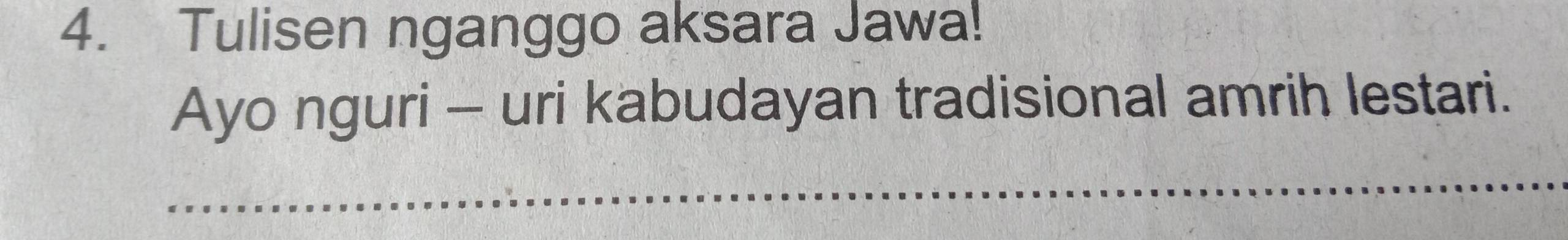 Tulisen nganggo aksara Jawa! 
Ayo nguri - uri kabudayan tradisional amrih lestari. 
_