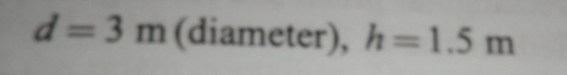 d=3m (diameter), h=1.5m